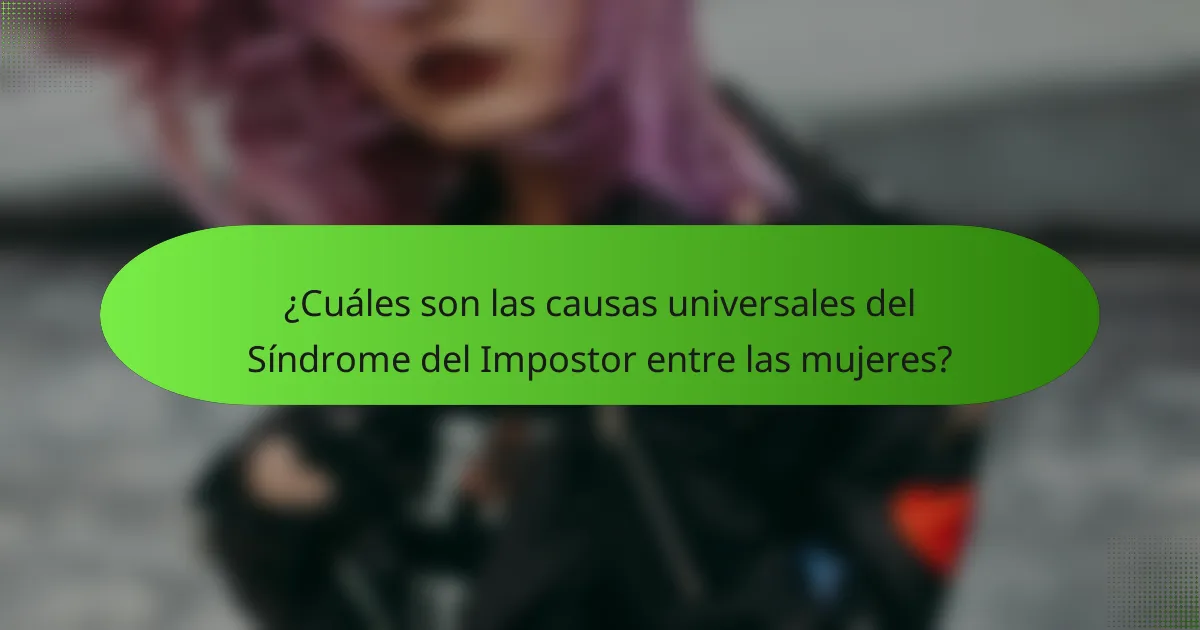 ¿Cuáles son las causas universales del Síndrome del Impostor entre las mujeres?