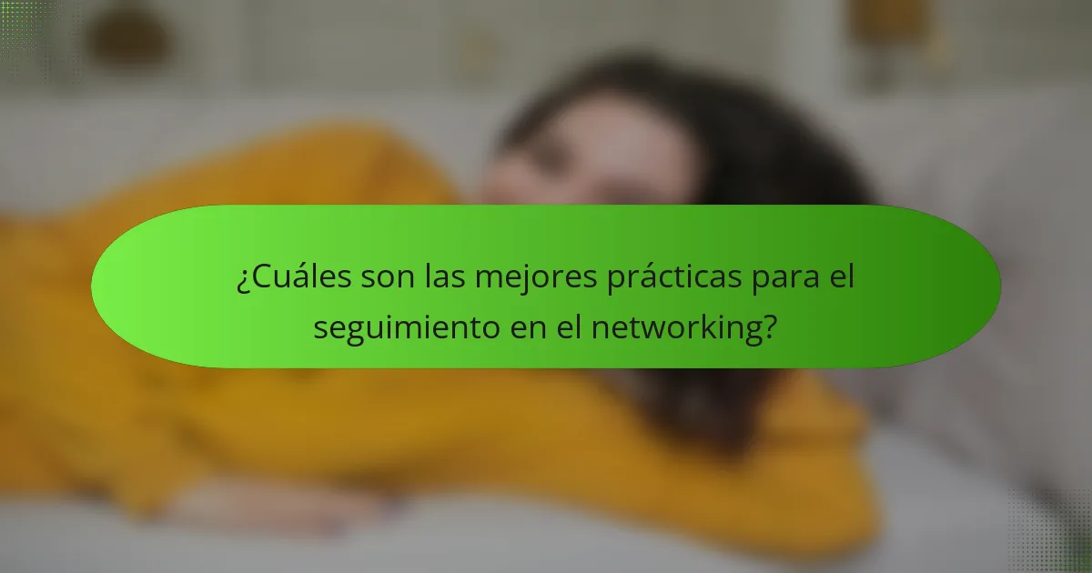 ¿Cuáles son las mejores prácticas para el seguimiento en el networking?