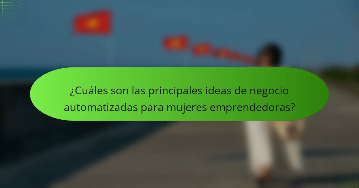 ¿Cuáles son las principales ideas de negocio automatizadas para mujeres emprendedoras?