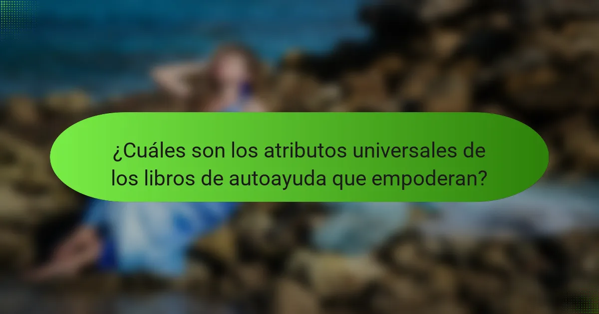 ¿Cuáles son los atributos universales de los libros de autoayuda que empoderan?