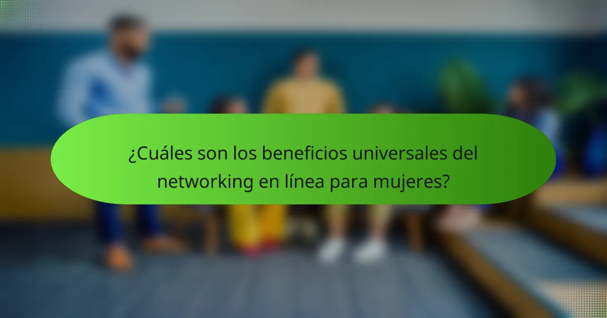 ¿Cuáles son los beneficios universales del networking en línea para mujeres?