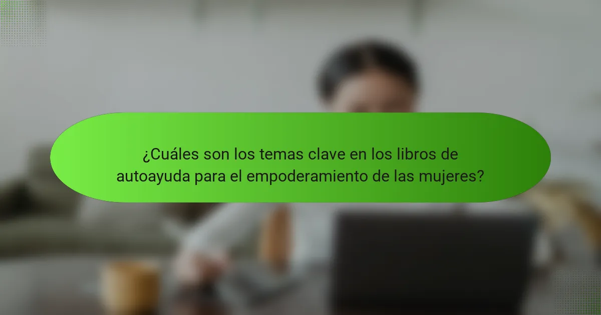 ¿Cuáles son los temas clave en los libros de autoayuda para el empoderamiento de las mujeres?