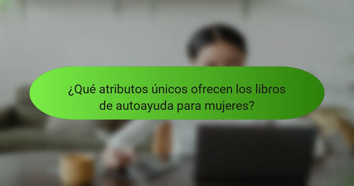 ¿Qué atributos únicos ofrecen los libros de autoayuda para mujeres?
