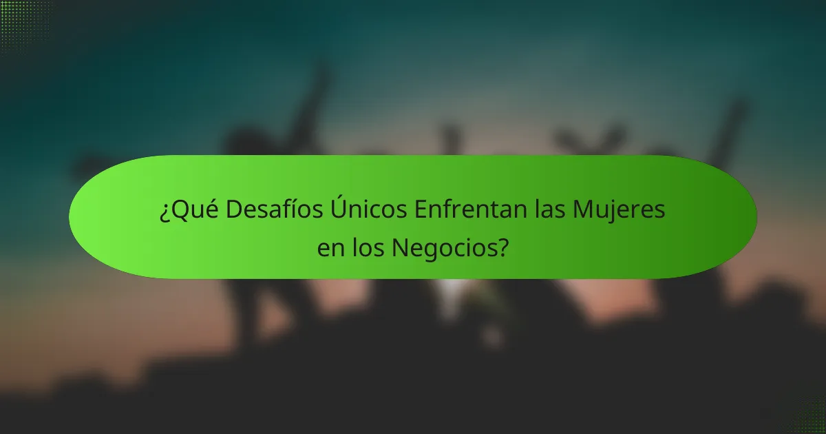 ¿Qué Desafíos Únicos Enfrentan las Mujeres en los Negocios?