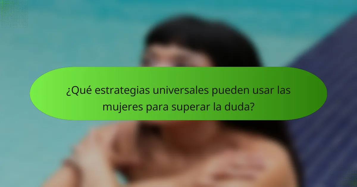 ¿Qué estrategias universales pueden usar las mujeres para superar la duda?