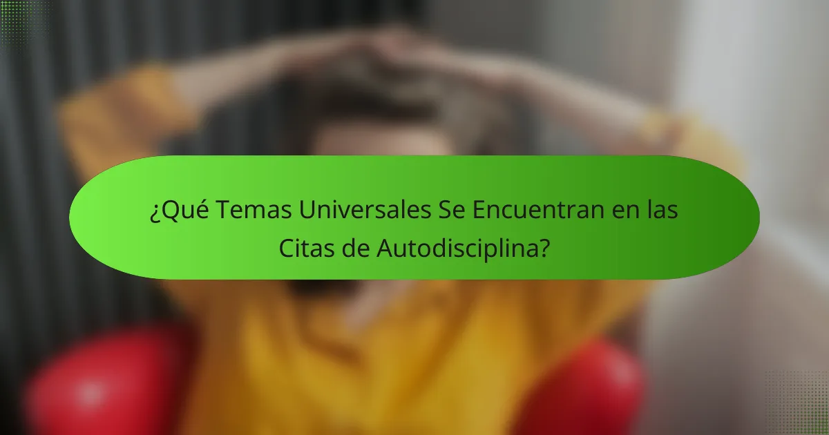¿Qué Temas Universales Se Encuentran en las Citas de Autodisciplina?