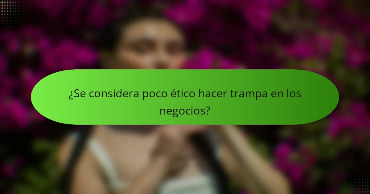 ¿Se considera poco ético hacer trampa en los negocios?